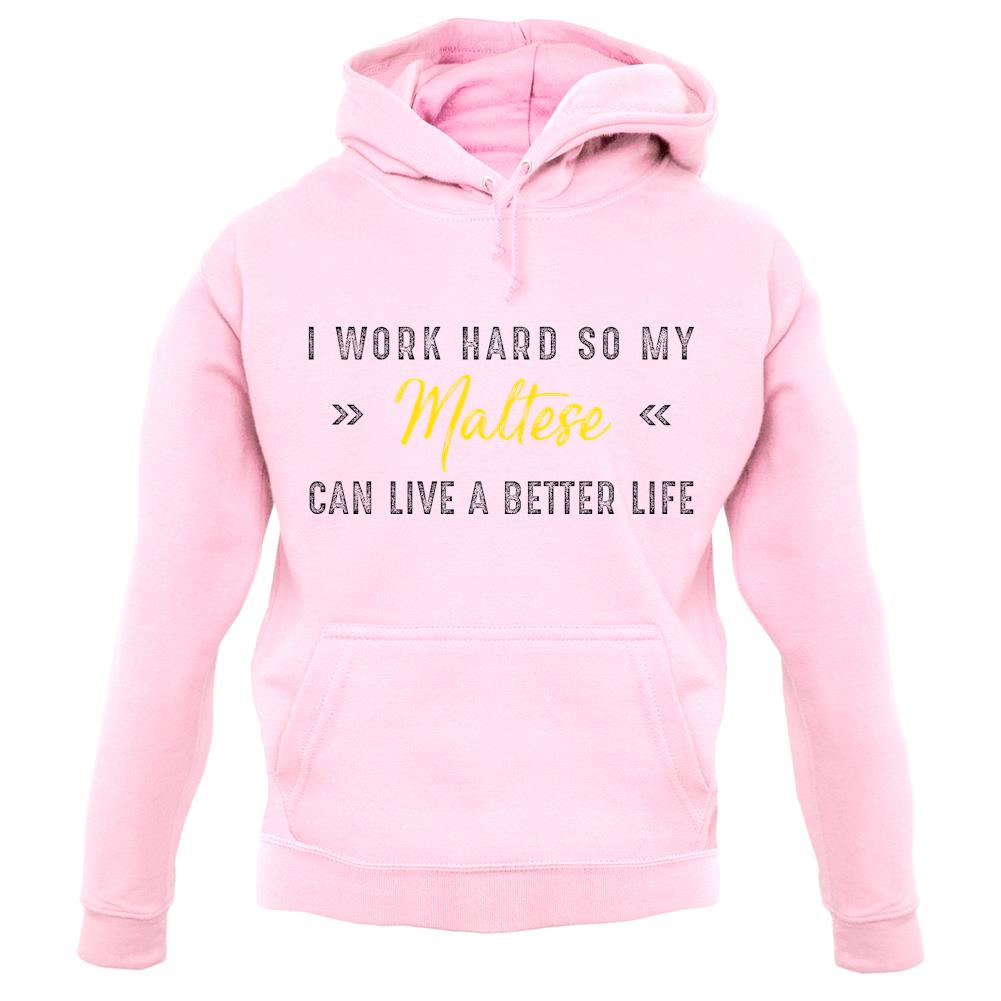 I Work Hard For My Maltese unisex hoodie
