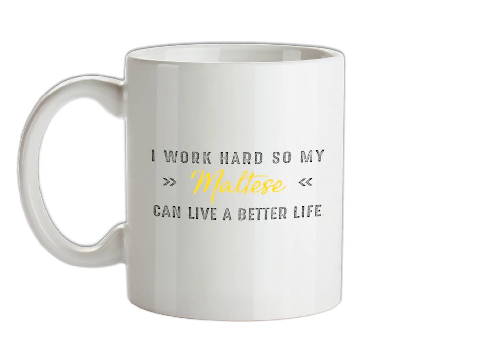 I Work Hard For My Maltese Ceramic Mug