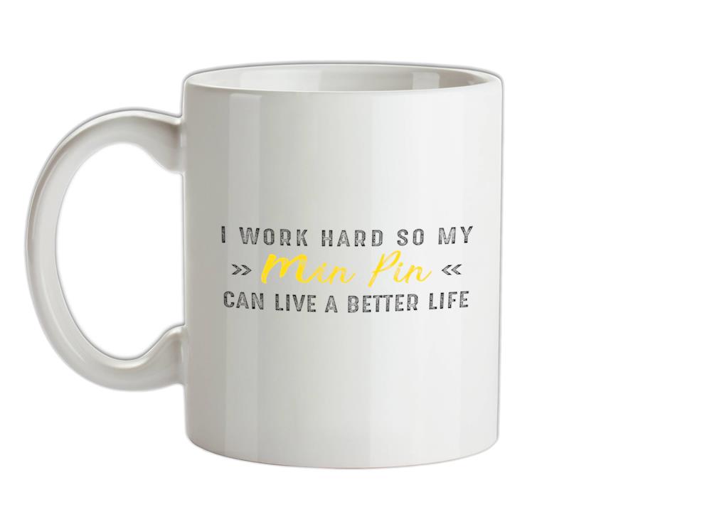 I Work Hard For My Minpin Ceramic Mug