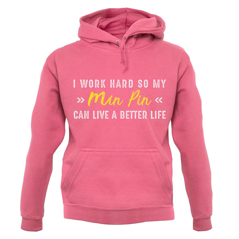 I Work Hard For My Minpin unisex hoodie