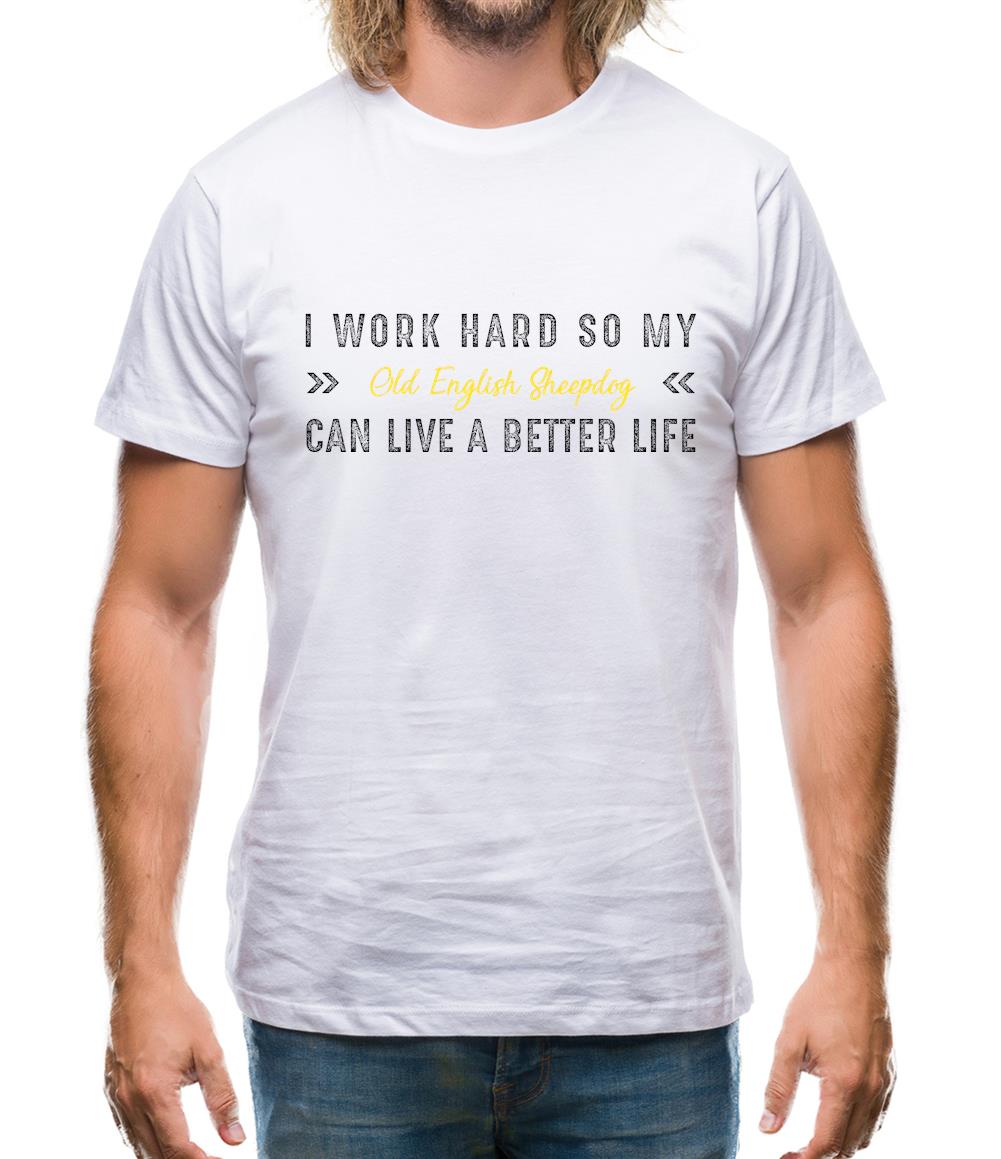 I Work Hard For My Old English Sheepdog Mens T-Shirt