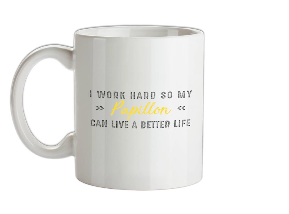 I Work Hard For My Papillon Ceramic Mug