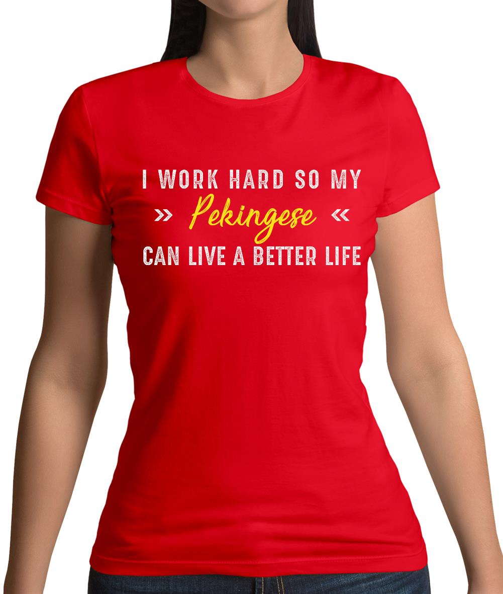 I Work Hard For My Pekingese Womens T-Shirt