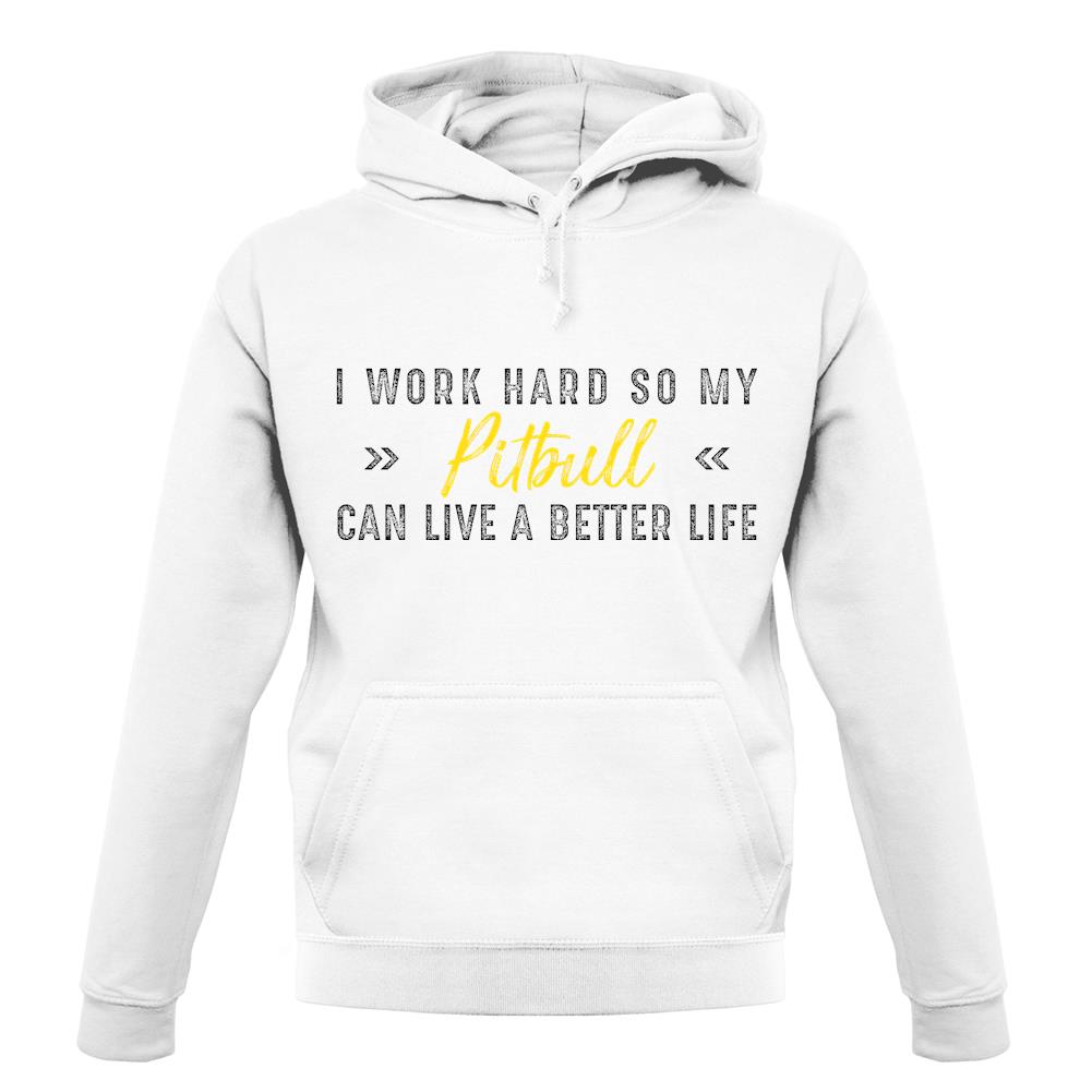 I Work Hard For My Pitbull unisex hoodie