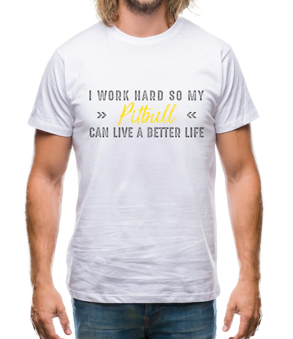 I Work Hard For My Pitbull Mens T-Shirt