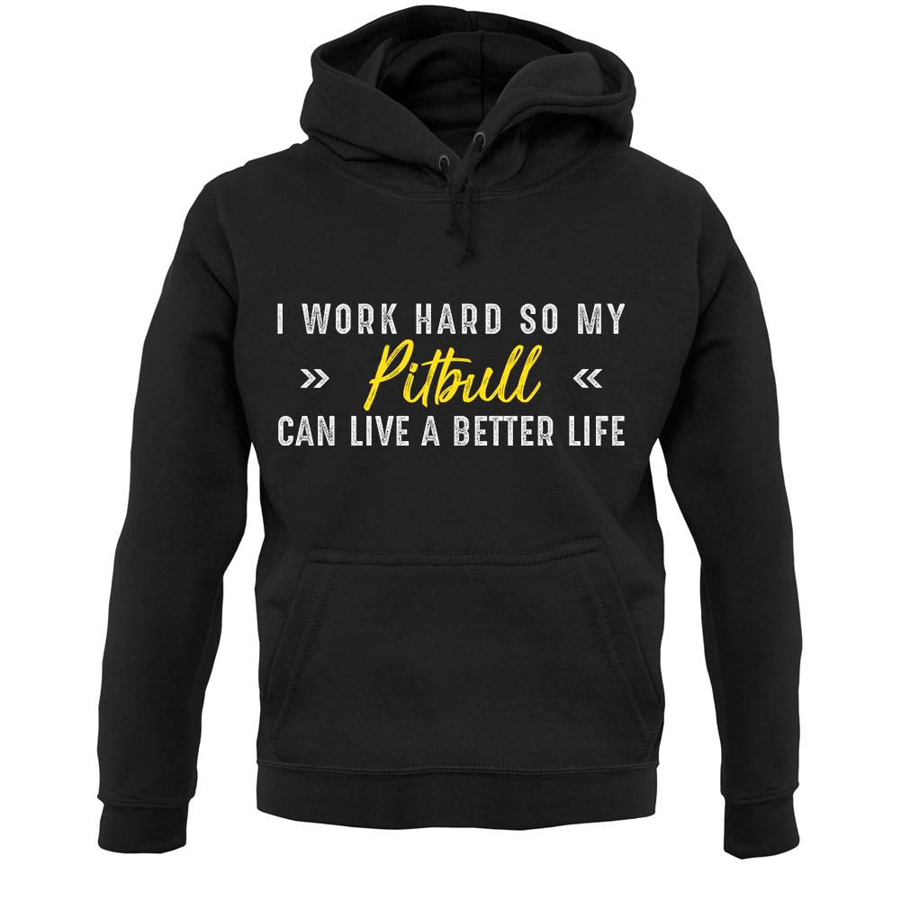 I Work Hard For My Pitbull Unisex Hoodie