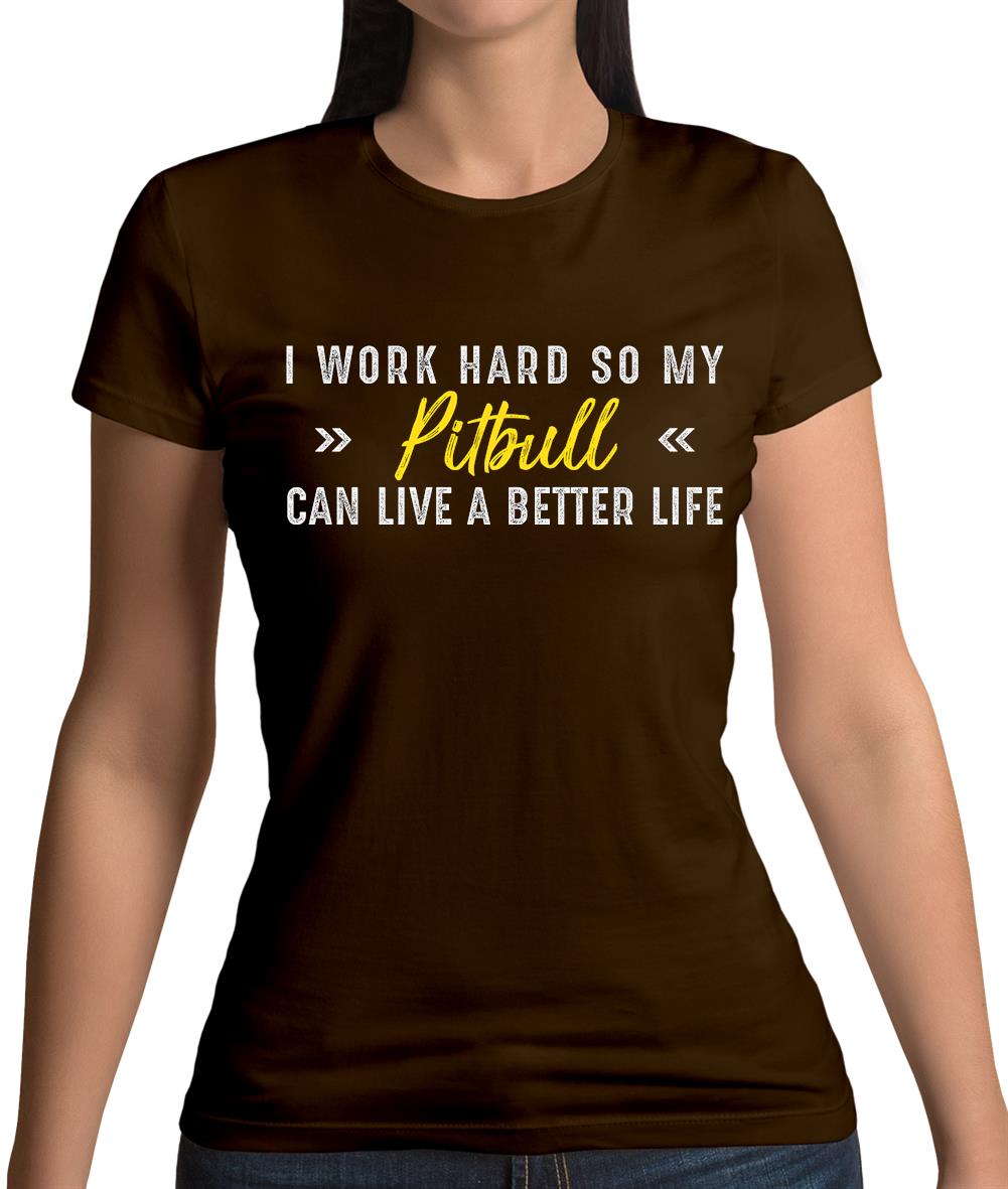 I Work Hard For My Pitbull Womens T-Shirt