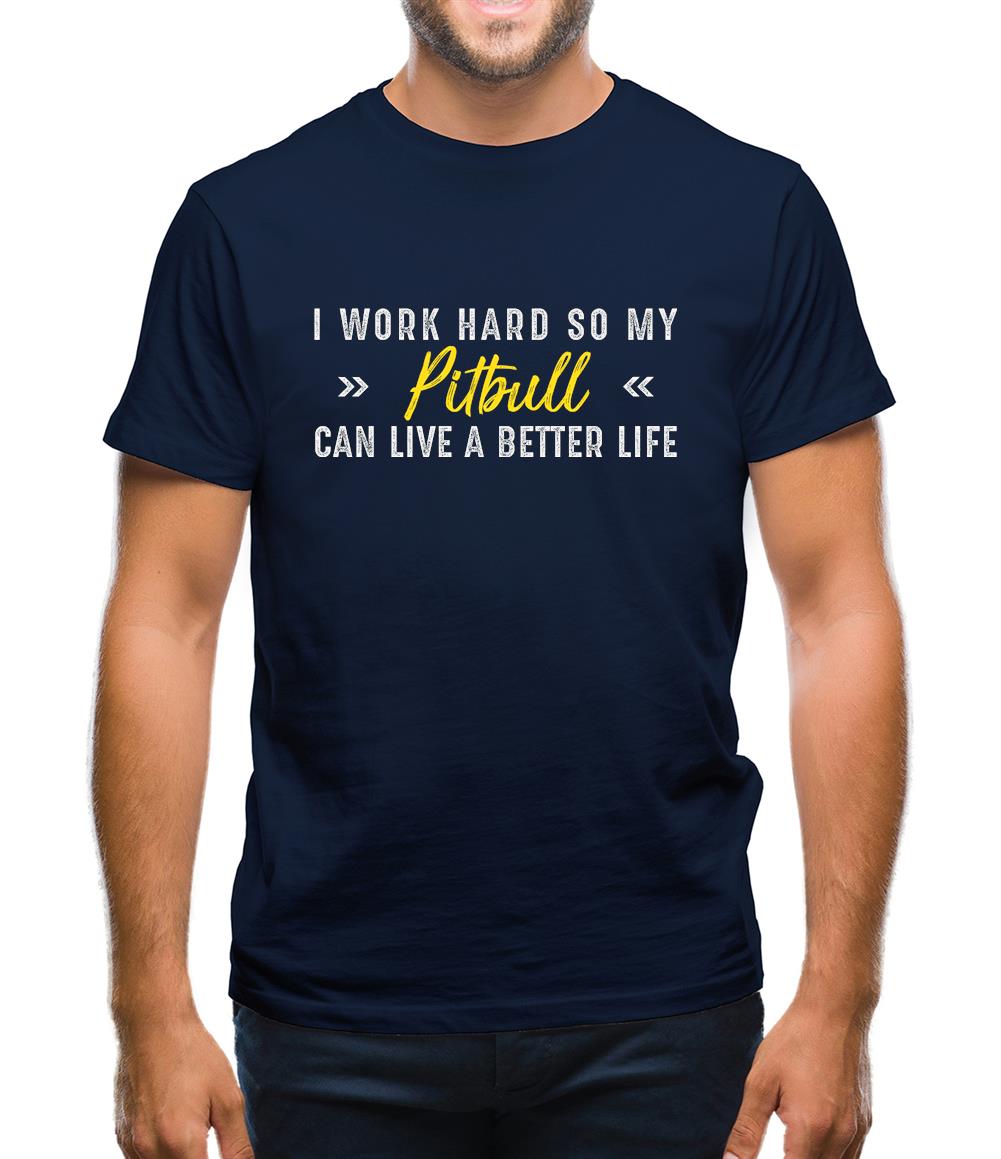 I Work Hard For My Pitbull Mens T-Shirt