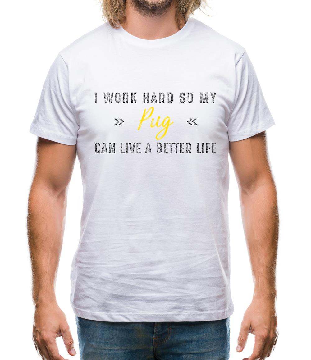 I Work Hard For My Pug Mens T-Shirt