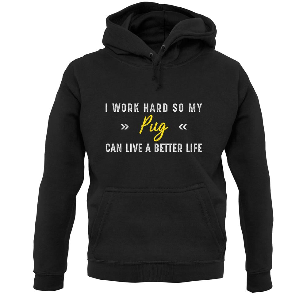 I Work Hard For My Pug Unisex Hoodie