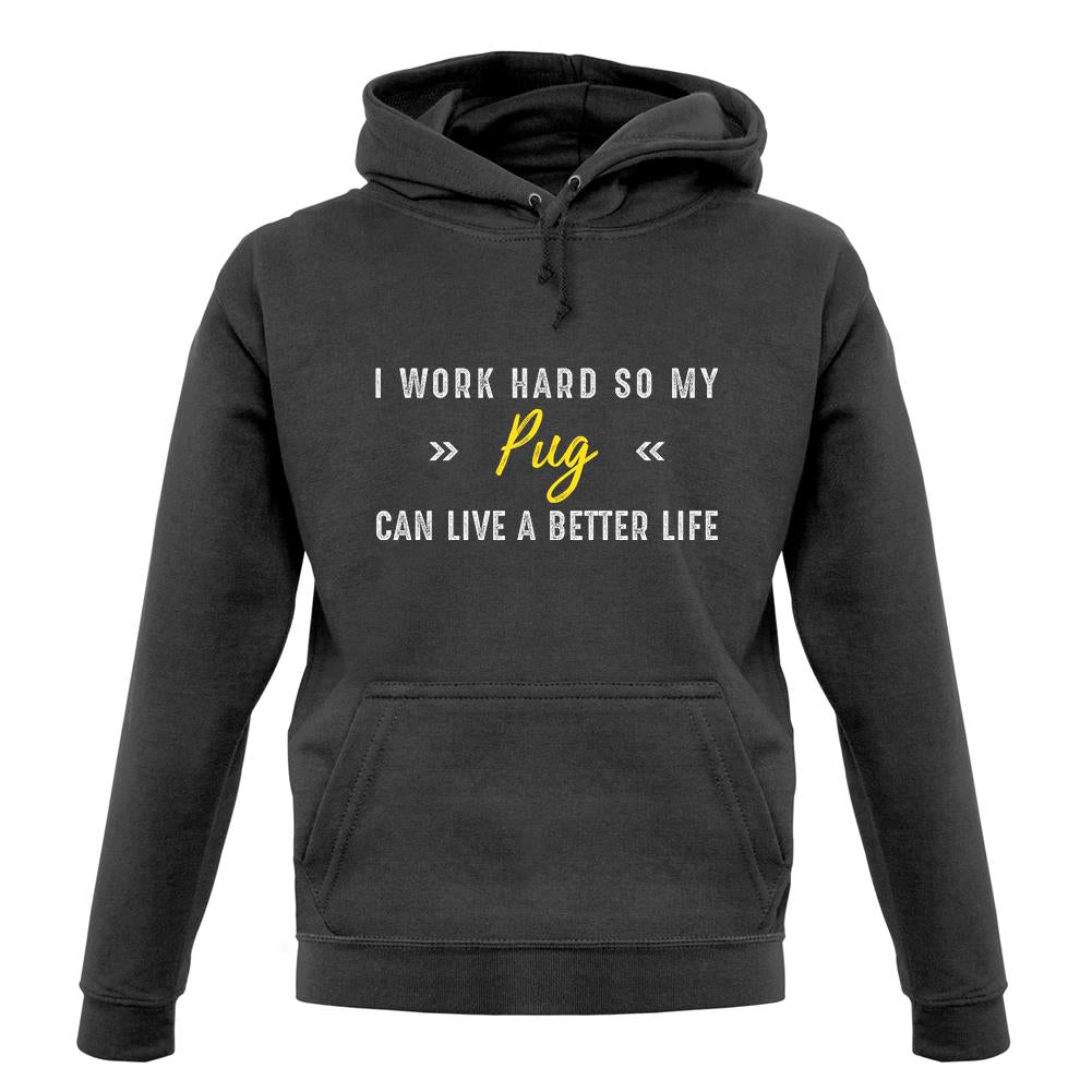 I Work Hard For My Pug unisex hoodie