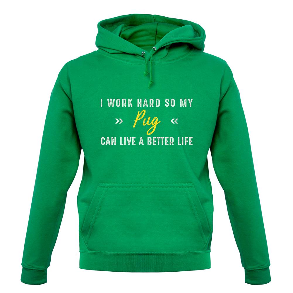 I Work Hard For My Pug unisex hoodie