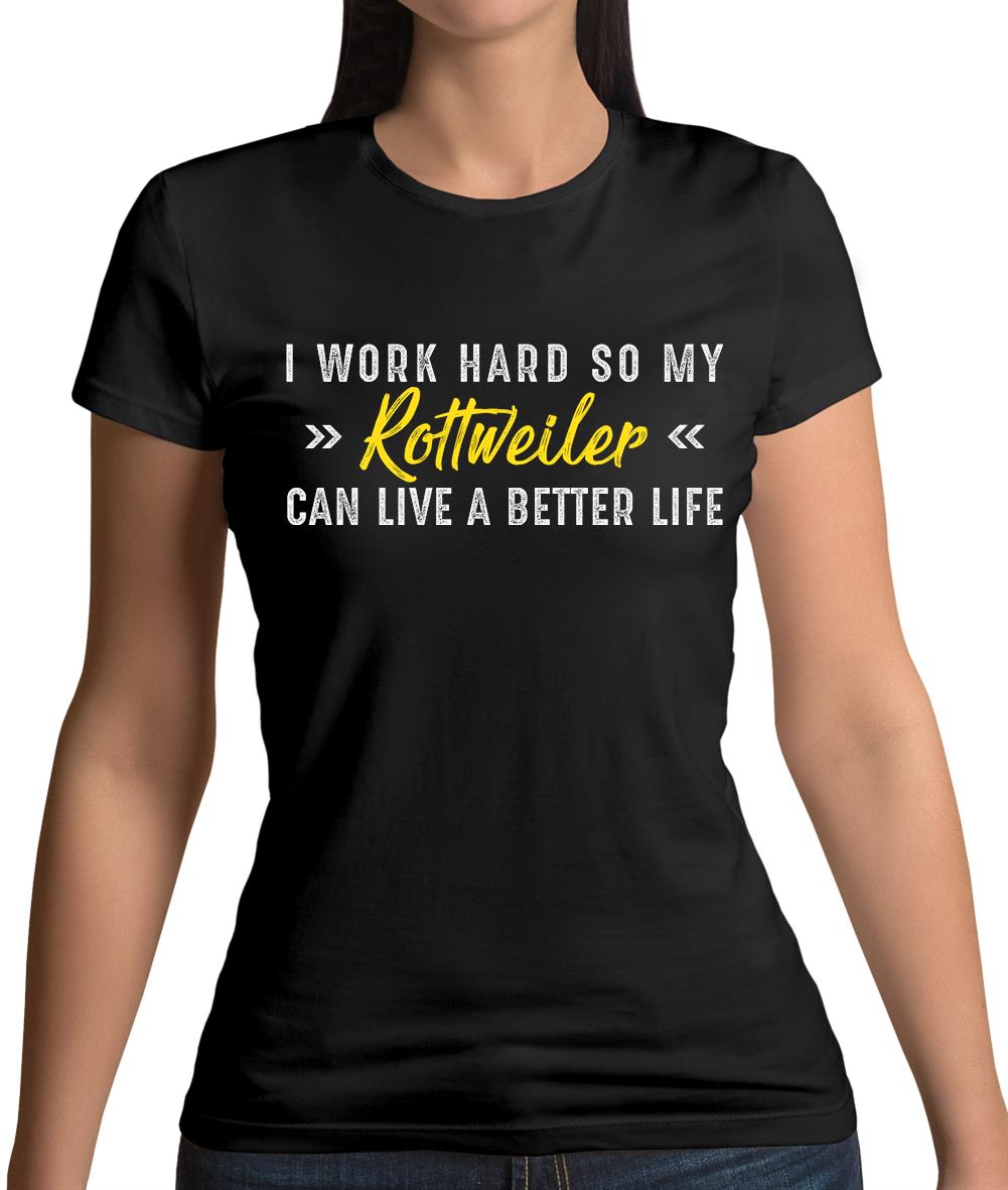 I Work Hard For My Rottweiler Womens T-Shirt