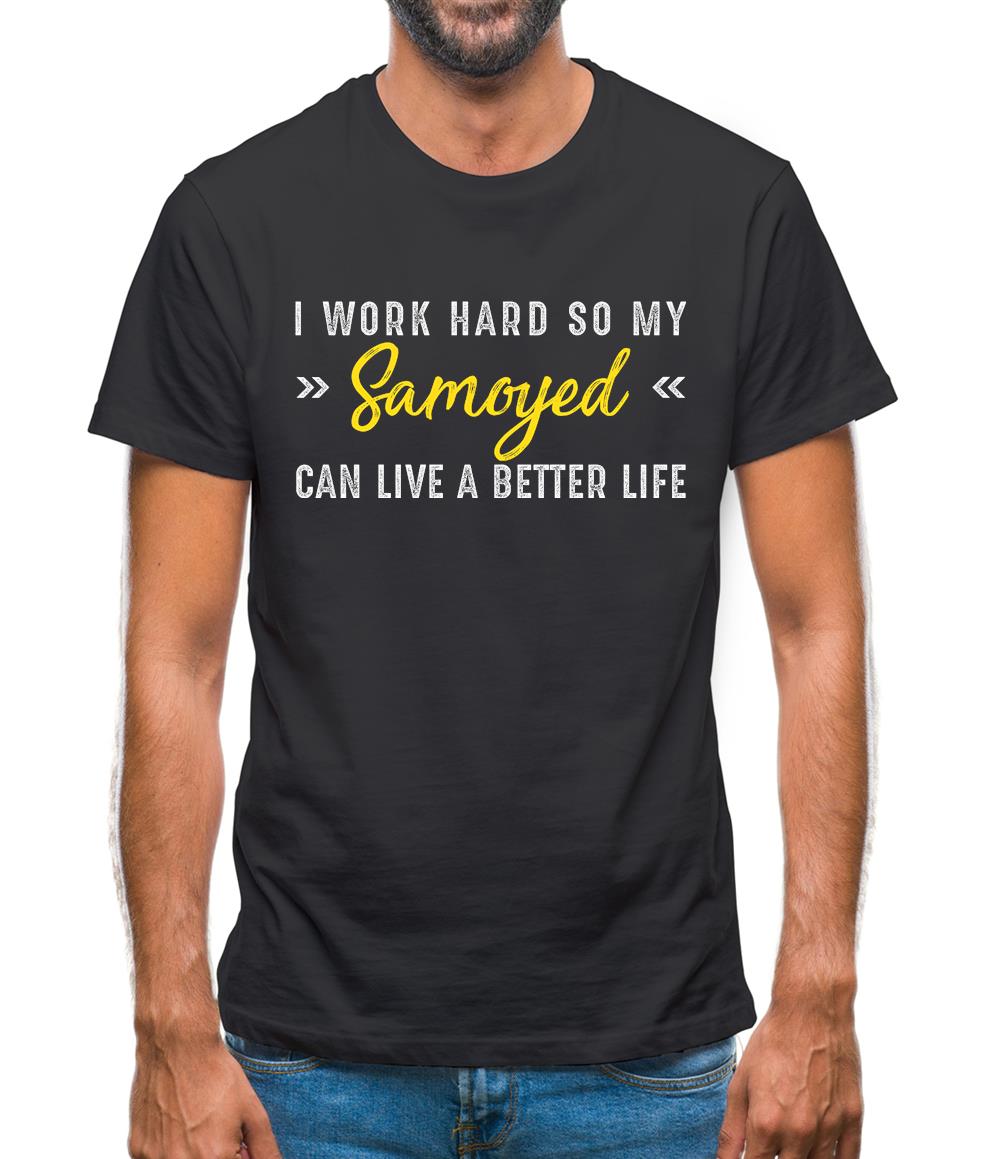 I Work Hard For My Samoyed Mens T-Shirt