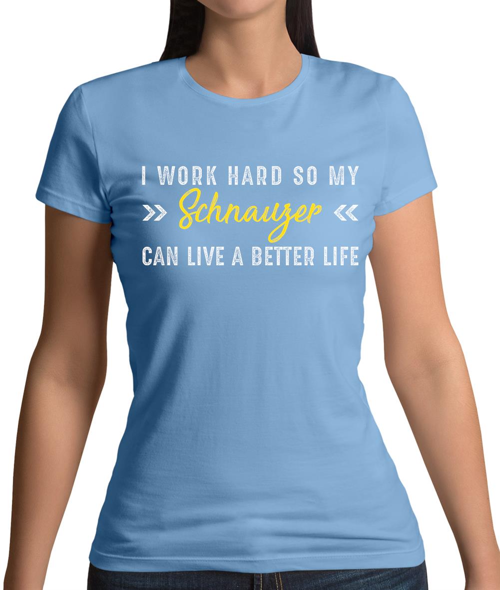 I Work Hard For My Schnauzer Womens T-Shirt