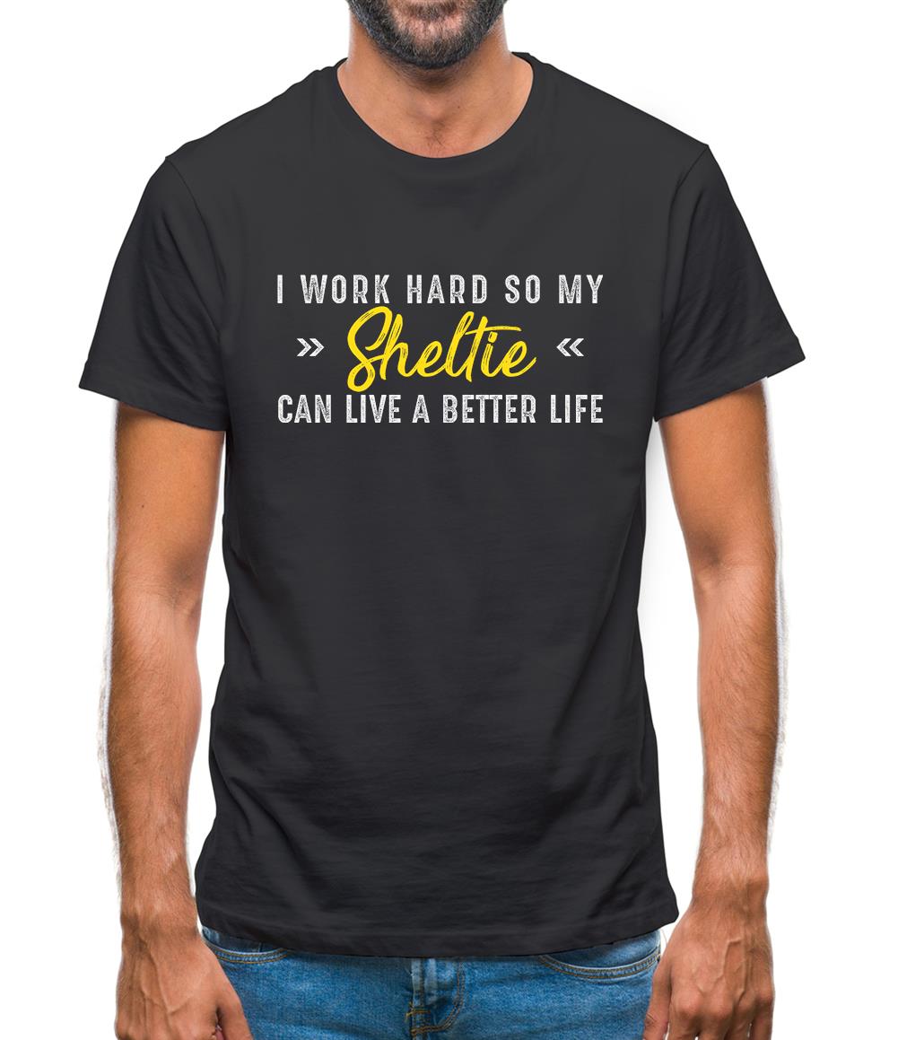 I Work Hard For My Sheltie Mens T-Shirt