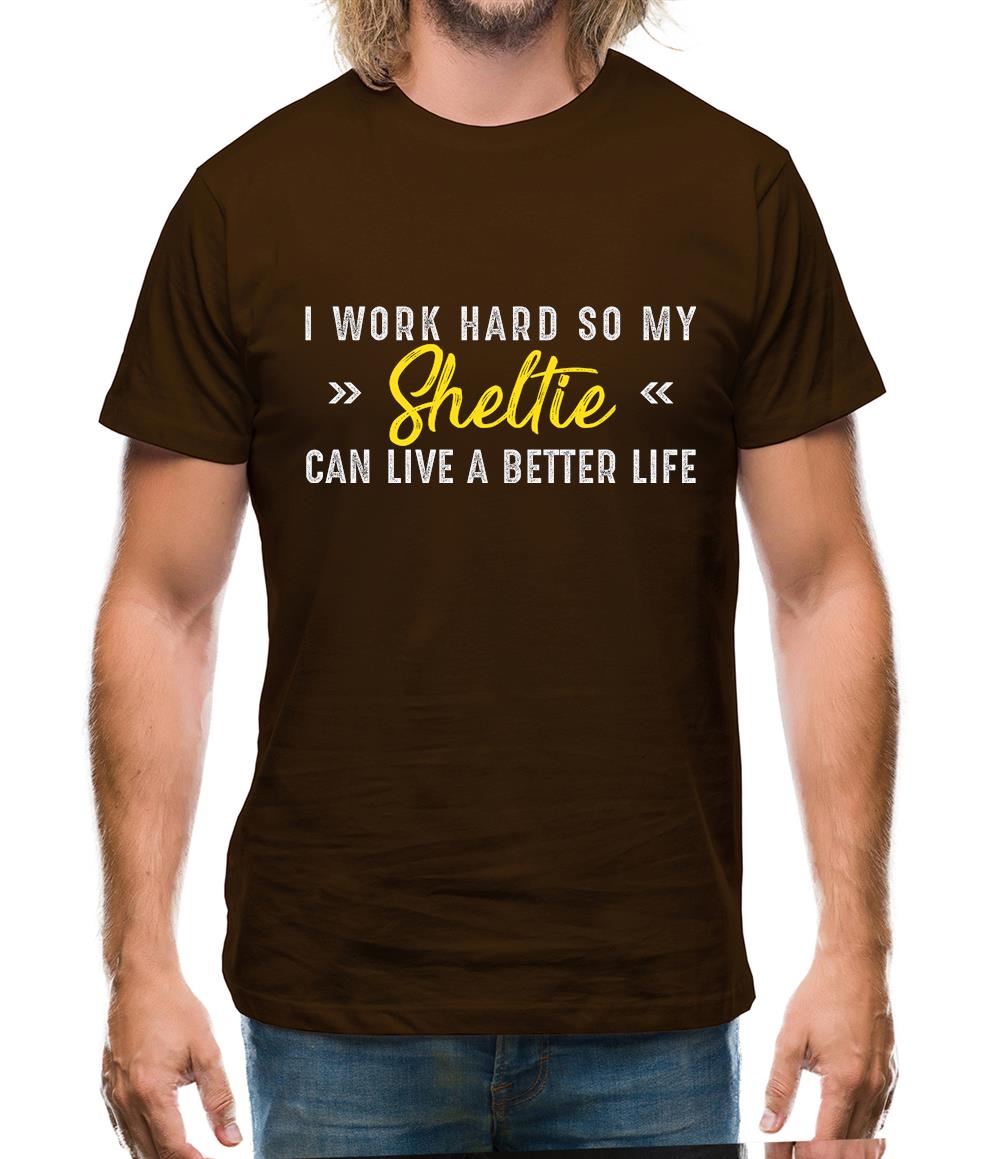 I Work Hard For My Sheltie Mens T-Shirt