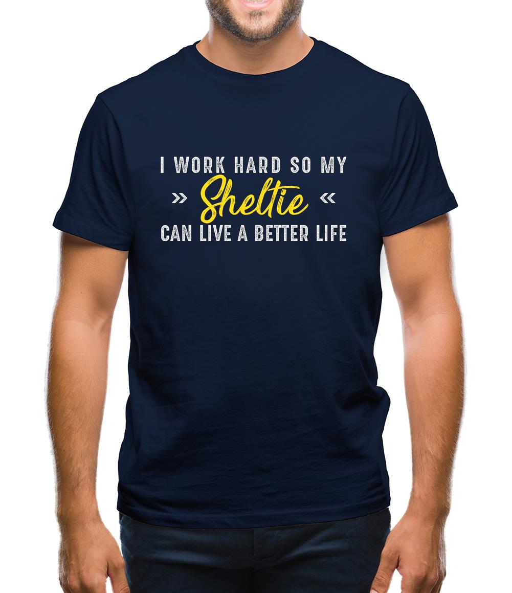 I Work Hard For My Sheltie Mens T-Shirt