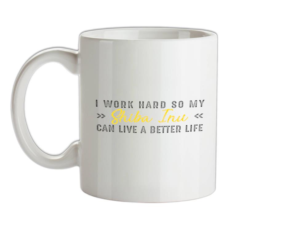 I Work Hard For My Shibainu Ceramic Mug