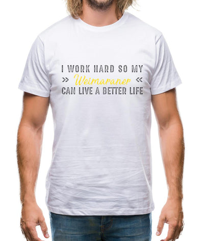 I Work Hard For My Weimaraner Mens T-Shirt