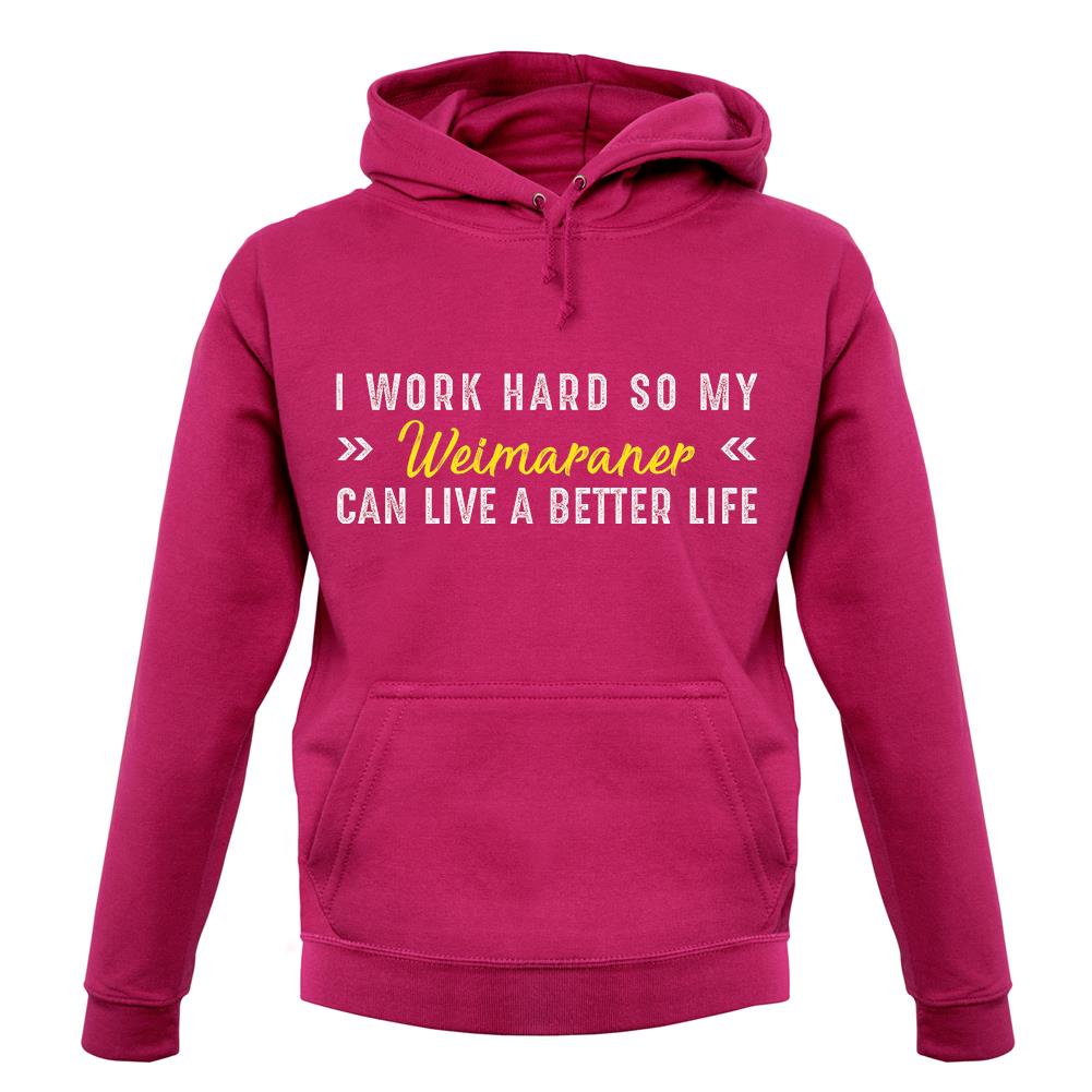 I Work Hard For My Weimaraner unisex hoodie