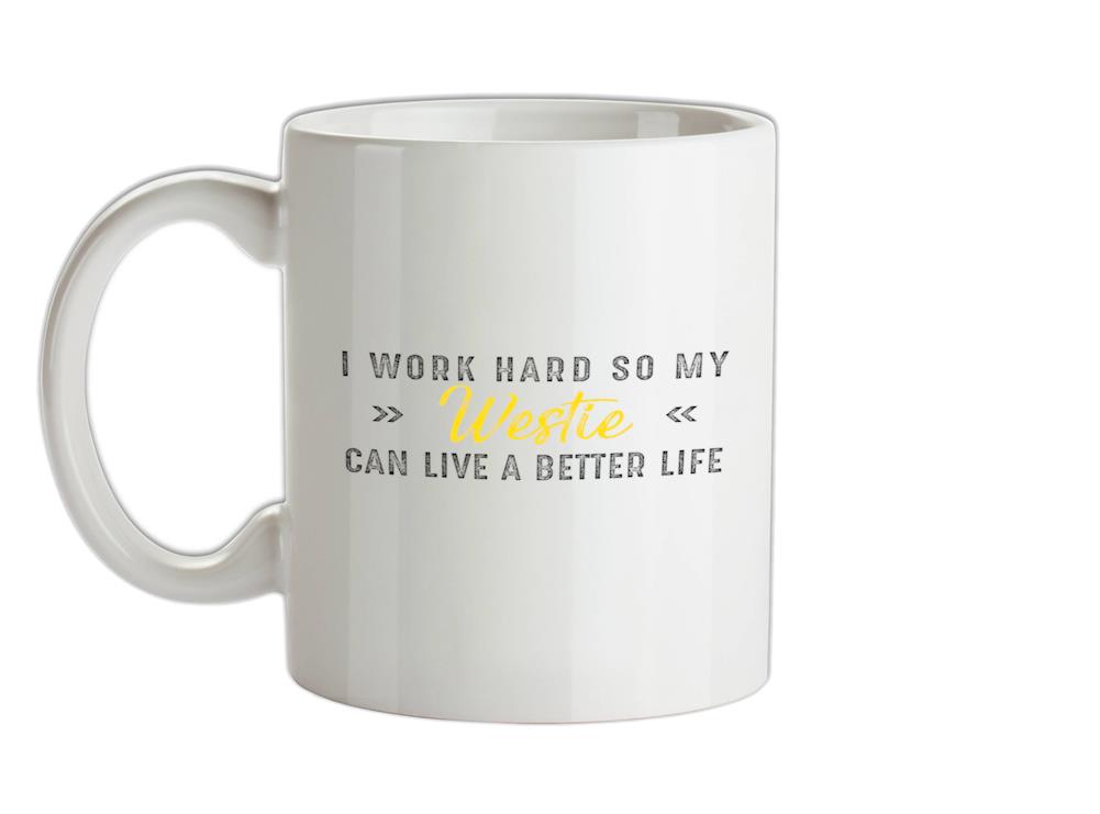 I Work Hard For My Westie Ceramic Mug