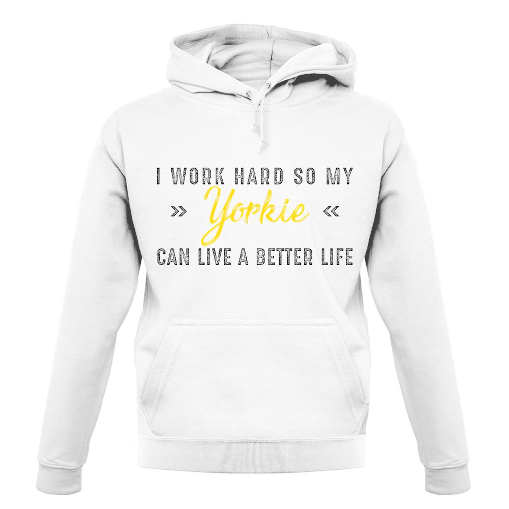 I Work Hard For My Yorkie unisex hoodie