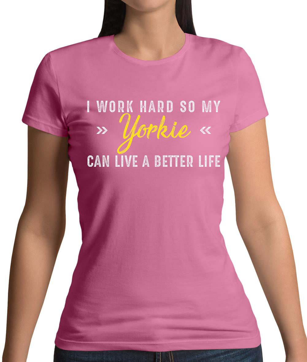 I Work Hard For My Yorkie Womens T-Shirt