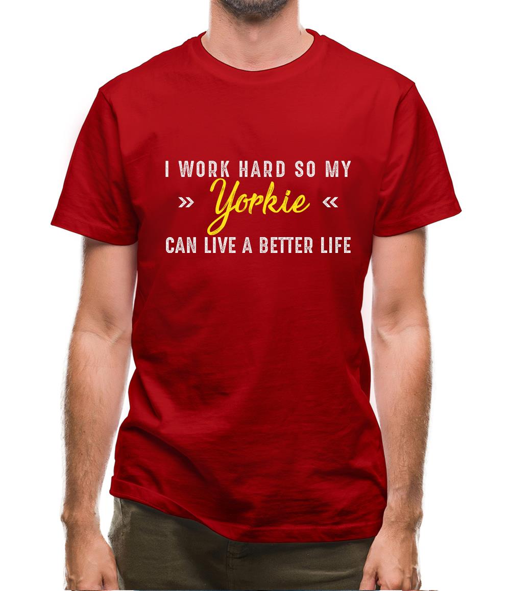 I Work Hard For My Yorkie Mens T-Shirt