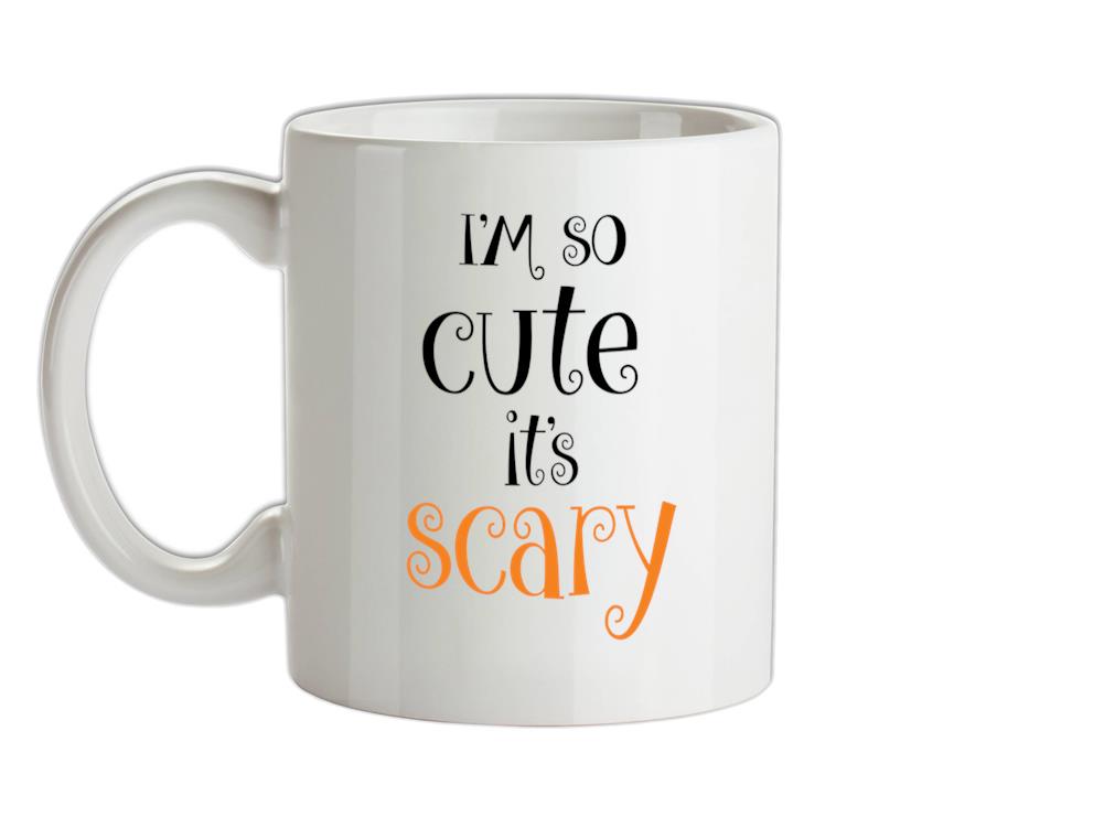 Im So Cute It Scary Ceramic Mug