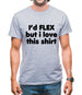 I'd Flex But I Love This Shirt Mens T-Shirt