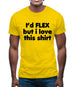 I'd Flex But I Love This Shirt Mens T-Shirt