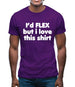I'd Flex But I Love This Shirt Mens T-Shirt