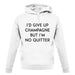 I'd Give Up Champagne unisex hoodie