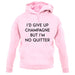 I'd Give Up Champagne unisex hoodie