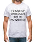 I'd Give Up Chocolate Mens T-Shirt