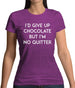 I'd Give Up Chocolate Womens T-Shirt