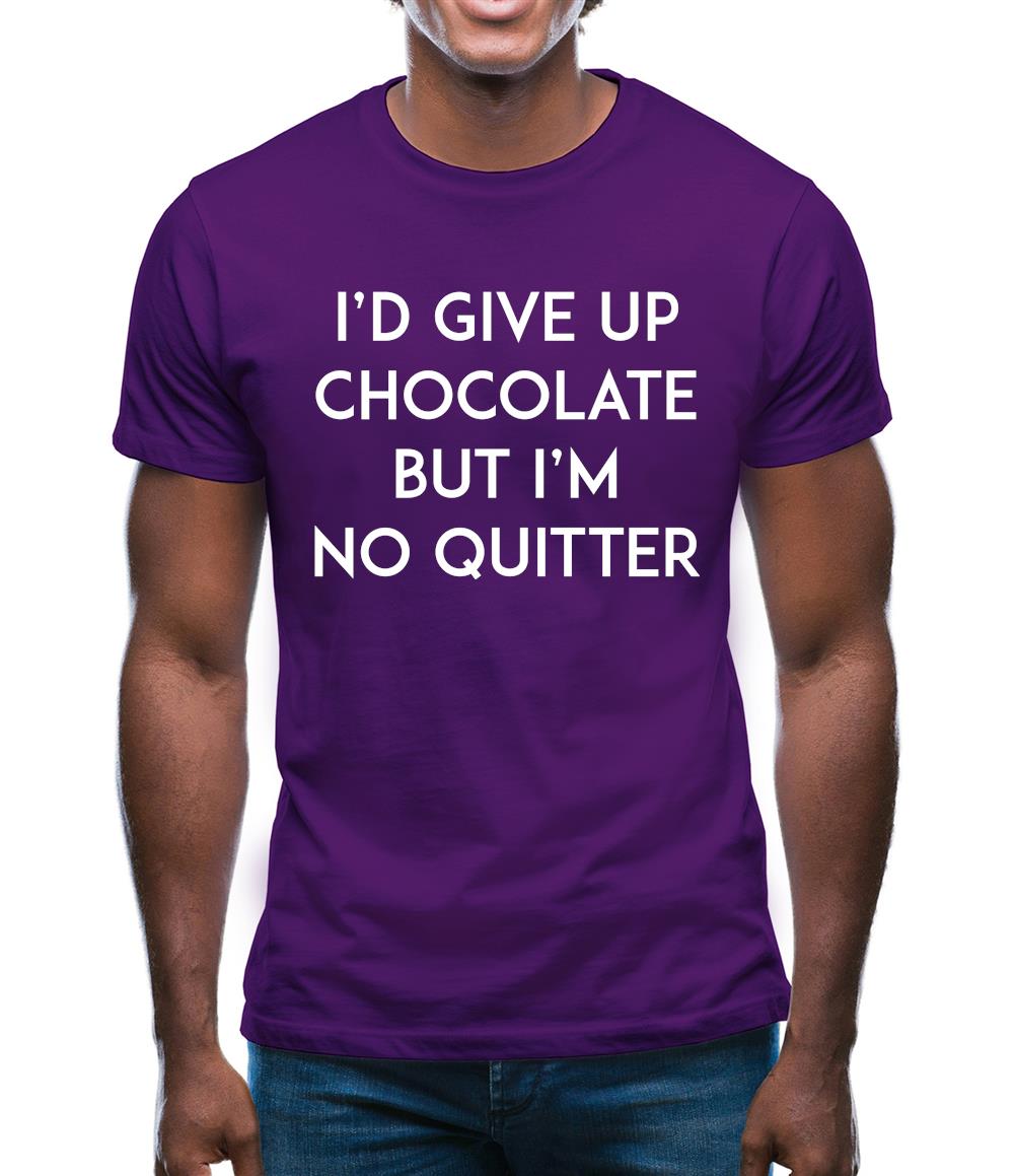 I'd Give Up Chocolate Mens T-Shirt