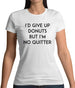 I'd Give Up Donuts Womens T-Shirt