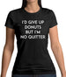 I'd Give Up Donuts Womens T-Shirt