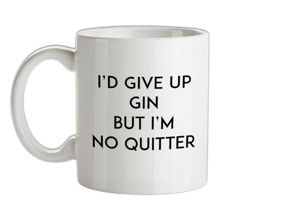 I'd Give Up Gin Ceramic Mug
