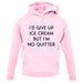 I'd Give Up Ice Cream unisex hoodie