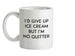 I'd Give Up Ice Cream Ceramic Mug