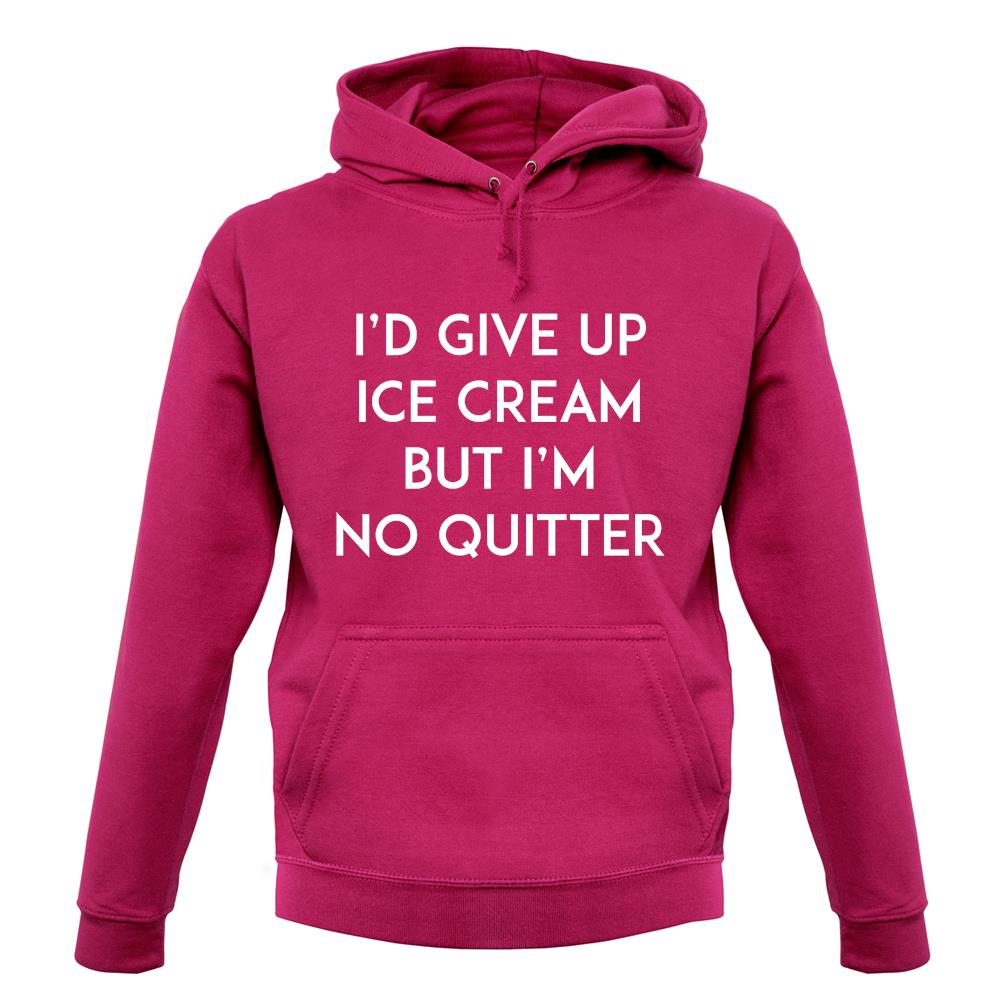 I'd Give Up Ice Cream unisex hoodie