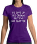 I'd Give Up Ice Cream Womens T-Shirt