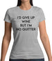 I'd Give Up Wine, But Im No Quitter Womens T-Shirt