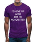 I'd Give Up Wine, But Im No Quitter Mens T-Shirt