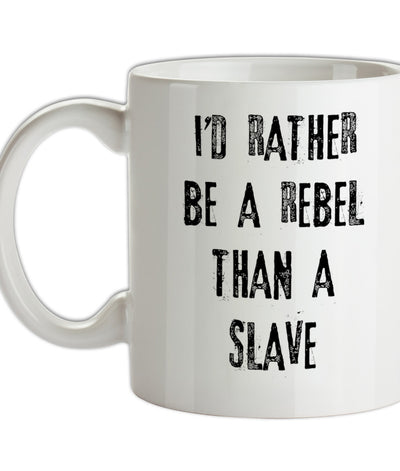 I'd Rather Be A Rebel Than A Slave Ceramic Mug