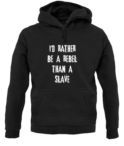 I'd Rather Be A Rebel Than A Slave Unisex Hoodie