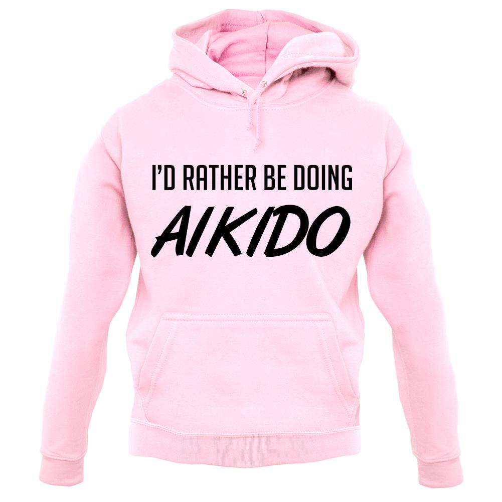 I'd Rather Be Doing Aikido unisex hoodie